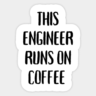 This engineer runs on coffee Sticker